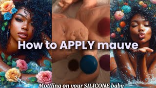 How to APPLY mauve Mottling to your silicone baby [upl. by Taylor]