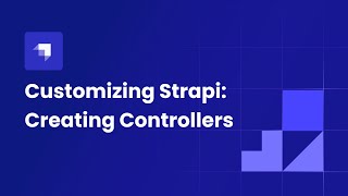 Customizing Strapi Creating Controllers [upl. by Tonnie505]