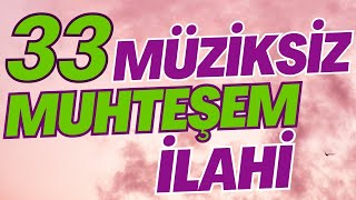 33 MÜZİKSİZ MUHTEŞEM İLAHİ  HAYIRLI HAFTALAR [upl. by Phenice253]