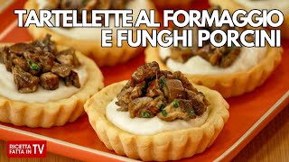 TARTELLETTE CON FORMAGGIO E FUNGHI PORCINI di Benedetta Rossi  Ricetta TV Fatto in Casa per Voi [upl. by Oirretna]