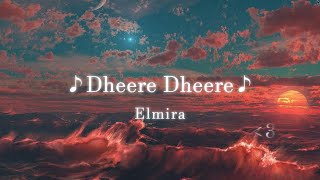 Dheere Dheere slowed  reverb┃Elmira [upl. by Airelav]