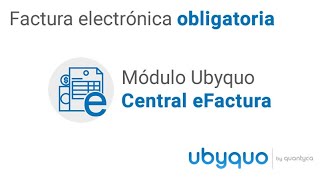 Módulo UBYQUO Central eFactura  Factura electrónica obligatoria [upl. by Emirak]