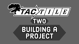 Tactile Tutorial 2 Building A New Project [upl. by Zaraf]