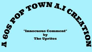 AI Innocuous Comment by The Uprites  A 60sPopTown AI Creation [upl. by Lusty]