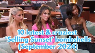 10 latest amp craziest ‘Selling Sunset’ bombshells September 16 2024 [upl. by Qidas684]