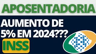 APOSENTADORIA INSS VAI TER AUMENTO DE 5 NO SEU VALOR EM 2024  SAIBA O QUE VAI ACONTECER [upl. by Moureaux]