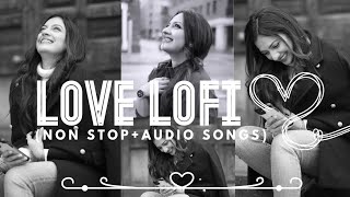 Love Lofi💞💖❤️Non StopLofi songsThe best of Love Lofi songs😍❤️😘 Audio songs🎶🎧 [upl. by Deroo]