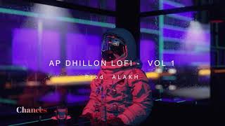 AP Dhillon Lofi  Vol 1🥃  Prod  ALAKH  Punjabi Lofi mix to Relax Drive Study Chill ⛈☔️ [upl. by Naraa]