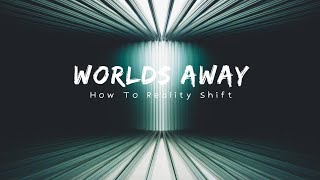 Worlds Away  How To Reality Shift [upl. by Letsyrk]