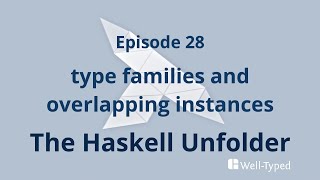 The Haskell Unfolder Episode 28 type families and overlapping instances [upl. by Anagrom817]