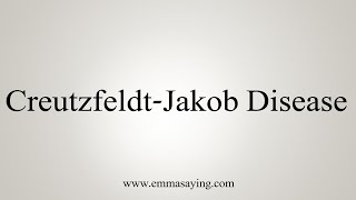 How To Say CreutzfeldtJakob Disease [upl. by Delinda201]