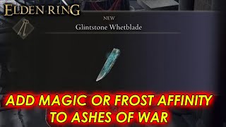 Elden Ring  Glintstone Whetblade add Magic or Frost affinity to Ashes of War Location Guide شرح [upl. by Yauqaj409]