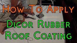 How To Apply Dicor EPDM Rubber Roofing Coating System On Your RVCamper [upl. by Attenaj]