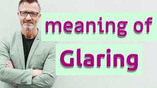 Glaring  Definition of glaring [upl. by Cocks1]