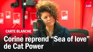 Corine chante quotSea of lovequot de Cat Power  Carte blanche [upl. by Garner186]