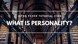 What is Personality Intro Psych Tutorial 128 [upl. by Rachael]