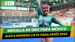 Alexa Moreno se lleva el oro previo a su participación en París 2024 [upl. by Seys]