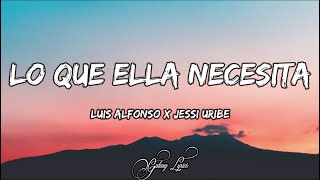 Lo Que Ella Necesita  Luis Alfonso x Jessi Uribe LETRA 🎵 [upl. by Goles742]