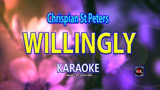 WILLINGLY  Chrispian St Peters KARAOKEnuansamusikkaraoke [upl. by Lebiram955]