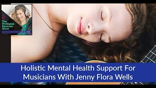 Holistic Mental Health Support for Musicians with Jenny Flora Wells [upl. by Mcneil]