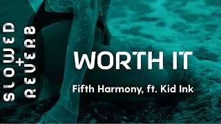 Fifth Harmony  Worth It s l o w e d  r e v e r b ft Kid Ink  quotBaby Im worth itquot [upl. by Aliehc]