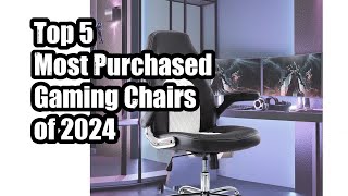 Top 5 Most Purchased Gaming Chairs of 2024 [upl. by Anerroc887]