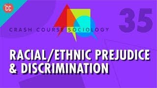 RacialEthnic Prejudice amp Discrimination Crash Course Sociology 35 [upl. by Eolanda]