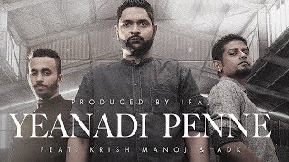 Yeanadi Penne  ஏனடி பெண்ணே  Iraj Ft Krish Manoj amp ADK [upl. by Steele]