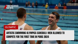 Artistic swimming Olympics schedule Men allowed to compete for the first time in Paris 2024 [upl. by Waly126]