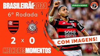 FLAMENGO 2 X 0 CORINTHIANS  MELHORES MOMENTOS COM IMAGENS  BRASILEIRÃƒO 2024 [upl. by Naitsirk]