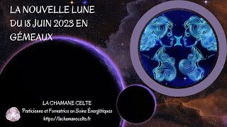 La Nouvelle Lune du 18 Juin 2023 en Gémeaux ♊ [upl. by Heathcote387]