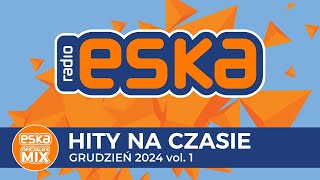 ESKA Hity na Czasie  Grudzień 2024 vol 1 – oficjalny mix Radia ESKA [upl. by Sabanrab]