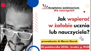 Webinar quotJak wspierać w żałobie ucznia lub nauczycielaquot  dr Marcin Skorek [upl. by Nikolaus]