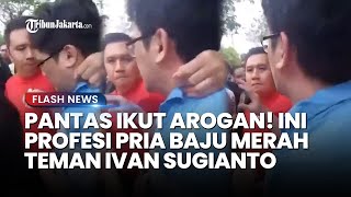 PANTAS IKUT AROGAN Ini Profesi Pria Baju Merah Teman Ivan Sugianto yang Nyaris Pukul Ayah Siswa SMA [upl. by Demetri]