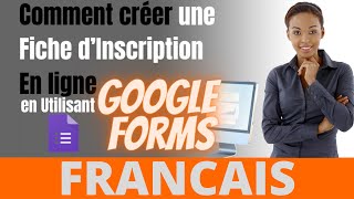 Comment créer une Fiche d’Inscription En ligne en Utilisant Google Forms  Francais [upl. by Novaj]