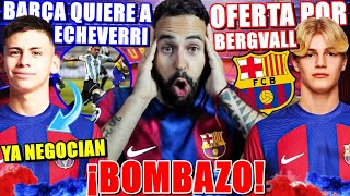 🚨¡BOMBAZO El BARÇA QUIERE a CLAUDIO ECHEVERRI ¡YA NEGOCIAN  OFERTA del BARÇA por BERGVALL ¡JOYA [upl. by Yenrab]