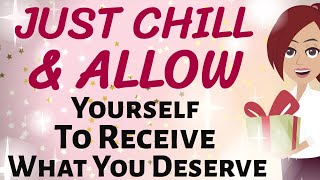 Abraham Hicks 💕 JUST CHILL 🤗 AND ALLOW YOURSELF TO FINALLY RECEIVE WHAT YOU DESERVE💫🌠✨ [upl. by Ricardo902]