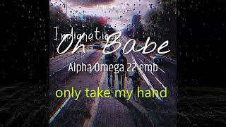 Alpha Omega 22 emb  Oh Babe Lyrics [upl. by Valery77]