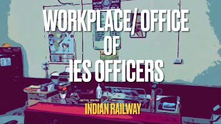 Office of IES officers in Indian Railways  Work Place life of IES  IndoRaiL [upl. by Niamreg]