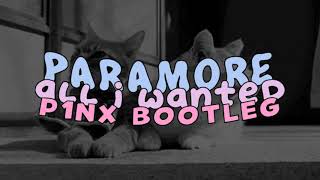 Paramore  All I Wanted P1NX Bootleg [upl. by Shlomo]