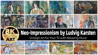 Vintage Art NeoImpressionism by Ludvig Karsten  30 Minutes of Relaxing 8K HD Video with Music [upl. by Boehike]