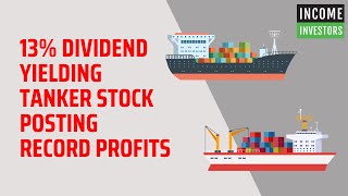 13 Dividend Yielding Tanker Stock Posting Record Profits [upl. by Nealon555]