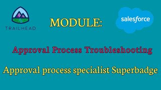 Approval Process Troubleshooting  Approval Process Specialist Superbadge  Salesforce  Trailhead [upl. by Hocker]