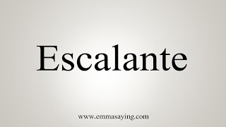 How To Say Escalante [upl. by Fanning]