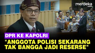 DPR Kejutkan Kapolri Sebut Anggota Polisi Kini Tak Bangga Jadi Reserse [upl. by Reyotal]