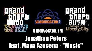 GTA TBoGT amp GTA EFLC  Vladivostok FM  Jonathan Peters feat Maya Azucena  quotMusicquot [upl. by Masterson]