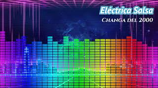 Eléctrica Salsa Original Mix Changa del 2000 30 [upl. by Francois]