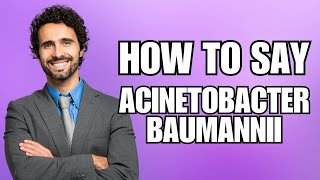 How To Pronounce Acinetobacter Baumannii Correctly [upl. by Acired]