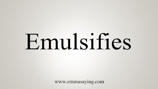 How To Say Emulsifies [upl. by Azaria]