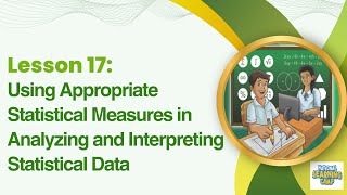 Lesson 17Using Appropriate Statistical Measures in Analyzing and Interpreting Statistical Data [upl. by Nnaeirrac]